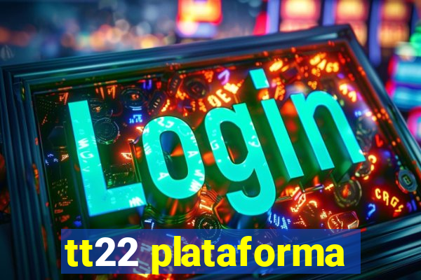 tt22 plataforma